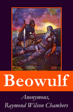 Beowulf - Complete Bilingual Edition: Original Anglo-Saxon Edition + 3 Translations + Extensive Study + Footnotes, Index and Alphabetical Glossary