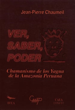 Ver, saber, poder - Chamanismo de los yagua de la Amazonía peruana