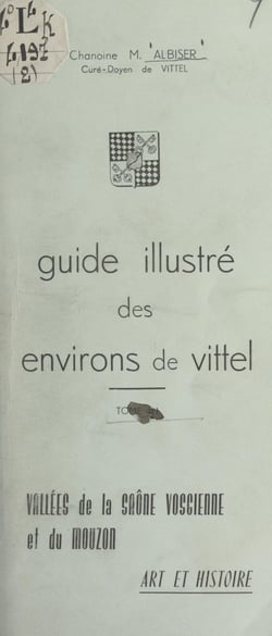 Guide illustré des environs de Vittel (4). Vallées de la Saône vosgienne et du Mouzon - Art et histoire