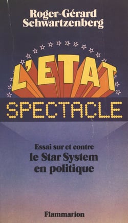 L'État spectacle - Essai sur et contre le star system en politique