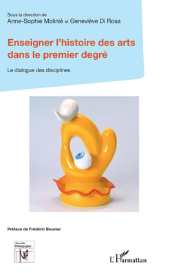 Enseigner l'histoire des arts dans le premier degré - Le dialogue des disciplines