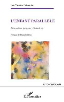 L'enfant parallèle - Narcissisme parental et handicap