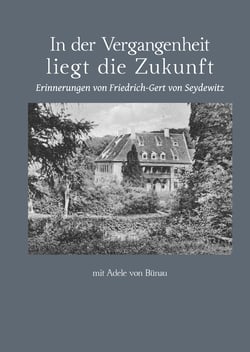 In der Vergangenheit liegt die Zukunft - Erinnerungen von Friedrich-Gert von Seydewitz