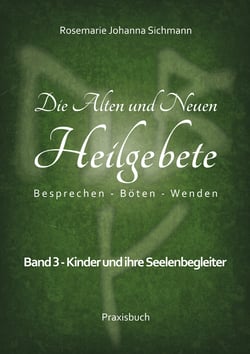 Die Alten und Neuen Heilgebete - Band 3: Kinder und ihre Seelenbegleiter
