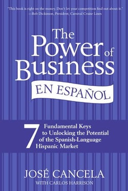 The Power of Business en Espanol - 7 Fundamental Keys to Unlocking the Potential of the Spanish-Language Hispanic Market