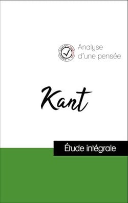 Analyse d'une pensée : Kant (résumé et fiche de lecture plébiscités par les enseignants sur fichedelecture.fr)
