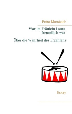 Warum Fräulein Laura freundlich war. Über die Wahrheit des Erzählens - Essay