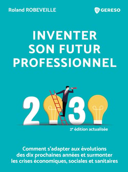 Inventer son futur professionnel - Comment s'adapter aux évolutions des dix prochaines années et surmonter les crises économiques, sociales et sanitaires