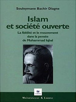 Islam et société ouverte - La fidélité et le mouvement dans la philosophie de Muhammad Iqbal
