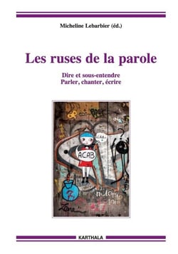 Les ruses de la parole. Dire, sous-entendre, parler, chanter, écrire