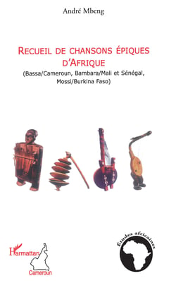Recueil de chansons épiques d'Afrique - (Bassa/Cameroun, Bambara/Mali et Sénégal, Mossi/Burkina Faso)