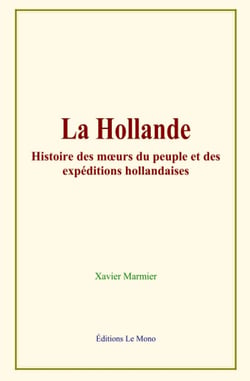 La Hollande - Histoire des mœurs du peuple et des expéditions hollandaises