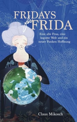 Fridays for Frida - Eine alte Frau, eine kaputte Welt und ein neuer Funken Hoffnung