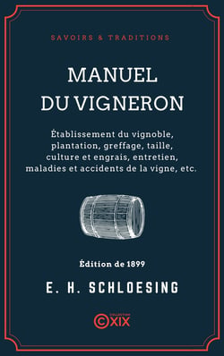 Manuel du vigneron - Établissement du vignoble, plantation, greffage, taille, culture et engrais, entretien, maladies et accidents de la vigne, vinification et conservation des vins, défauts naturels, maladies des vins, ...