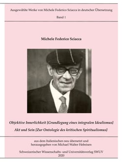 Objektive Innerlichkeit; Akt und Sein - Ausgewählte Werke von Michele Federico Sciacca in deutscher Übersetzung, Bd. 1