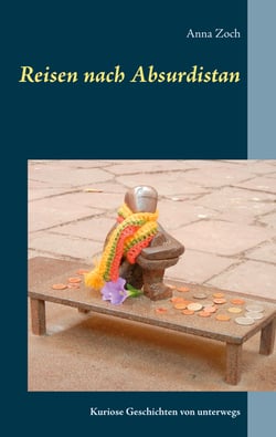 Reisen nach Absurdistan - Kuriose Geschichten von unterwegs