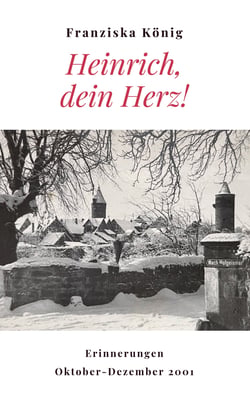 Heinrich, dein Herz! - Erinnerungen Oktober bis Dezember 2001