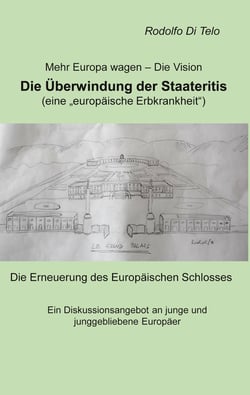 Mehr Europa wagen - Die Vision, Die Überwindung der Staateritis - eine "europäische Erbkrankheit"