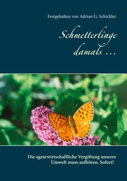 Schmetterlinge damals ... - Die agrarwissenschaftliche Vergiftung unserer Umwelt muss aufhören. Sofort!
