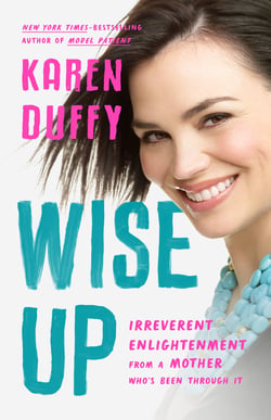 Wise Up - Irreverent Enlightenment from a Mother Who's Been Through It