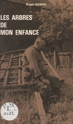 Les arbres de mon enfance - Scènes de la vie champêtre au début du siècle