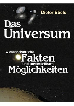 Das Universum - Wissenschaftliche Fakten und unvorstellbare Möglichkeiten