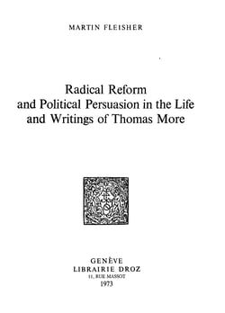 Radical Reform and Political Persuasion in the Life and Writings of Thomas More