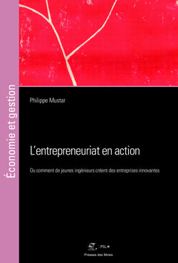 L’entrepreneuriat en action - Ou comment de jeunes ingénieurs créent des entreprises innovantes