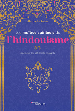 Les maîtres spirituels de l'hindouisme - Découvrir les différents courants
