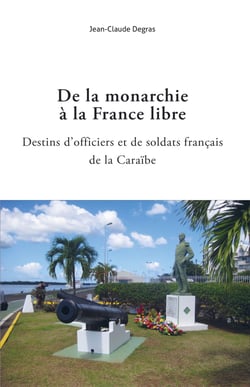 De la monarchie à la France libre - Destins d’officiers et soldats Français de la Caraïbe