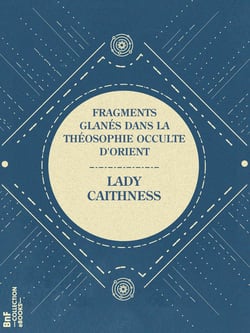 Fragments glanés dans la Théosophie occulte d'Orient