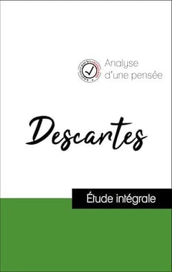 Analyse d'une pensée : Descartes (résumé et fiche de lecture plébiscités par les enseignants sur fichedelecture.fr)