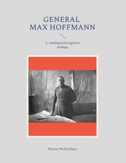 General Max Hoffmann - Frontbeobachter, Frontführer und Frontbefürworter im Osten