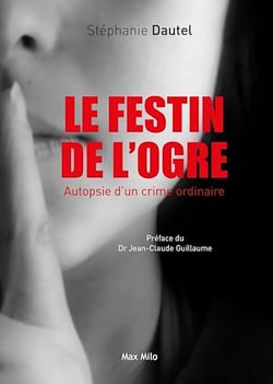 Le festin de l'ogre. Autopsie d'un crime ordinaire