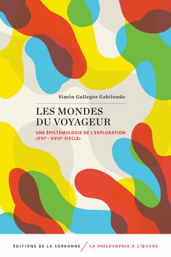 Les mondes du voyageur - Une épistémologie de l’exploration (xvie - xviiie siècle)