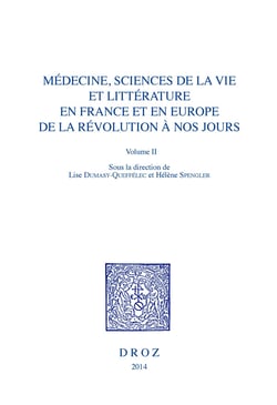 Médecine, Sciences de la vie et Littérature en France et en Europe, de la Révolution à nos jours. Volume II - L'âme et le corps réinventés