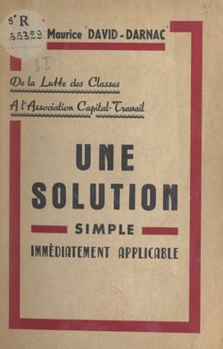 Une solution simple immédiatement applicable : de la lutte des classes à l'association capital-travail