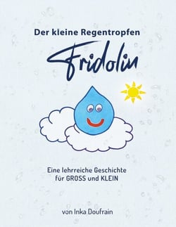 FRIDOLIN der kleine Regentropfen - Eine wundervolle und lehrreiche Geschichte für GROSS und KLEIN