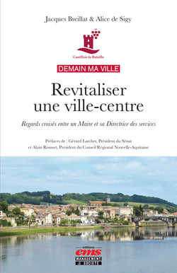Demain ma ville - Revitaliser une ville-centre - Regards croisés entre un Maire et sa Directrice des services