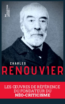 Coffret Charles Renouvier - Les œuvres de référence du fondateur du néo-criticisme