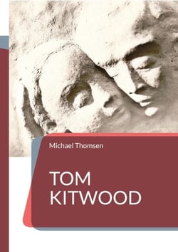 Tom Kitwood - oder die Bedeutung des person-zentrierten Ansatzes für die Pflegekultur