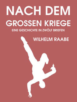 Nach dem Großen Kriege - Eine Geschichte in zwölf Briefen