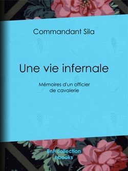 Une vie infernale - Mémoires d'un officier de cavalerie