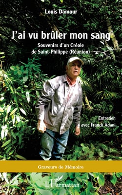 J'ai vu brûler mon sang - Souvenirs d'un Créole de Saint-Philippe (Réunion)
