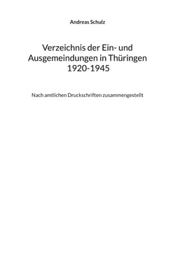 Verzeichnis der Ein- und Ausgemeindungen in Thüringen 1920-1945 - Nach amtlichen Druckschriften zusammengestellt