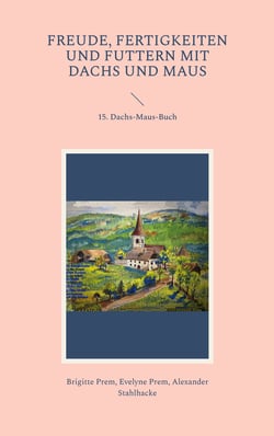 Freude, Fertigkeiten und Futtern mit Dachs und Maus - 15. Dachs-Maus-Buch