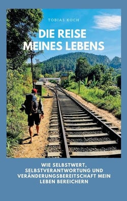 Die Reise meines Lebens - Wie Selbstwert, Selbstverantwortung und Veränderungsbereitschaft mein Leben bereichern