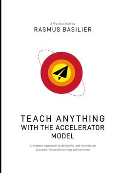 Teach anything with the accelerator model - A modern approach to designing and running an outcome-focused learning environment
