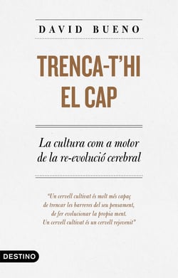Trenca-t'hi el cap - La cultura com a motor de la re-evolució cerebral
