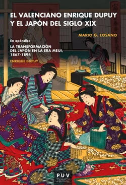 El valenciano Enrique Dupuy y el Japón del siglo XIX - En apéndice: Enrique Dupuy «La transformación del Japón en la era Meiji» 1867-1898